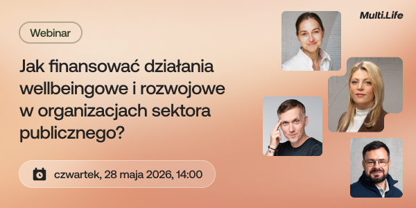 Webinar Multi.Life – Jak finansować działania wellbeingowe i rozwojowe w organizacjach sektora publicznego? Czwartek, 28 maja 2026, 14:00