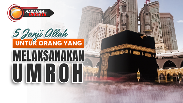 5 Janji Allah Untuk Orang Yang Melaksanakan Umroh