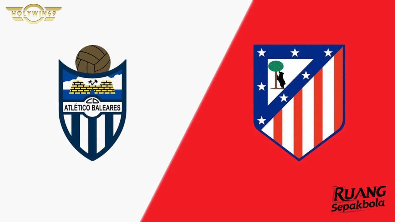 Preview Atlético Baleares vs Atlético Madrid Copa del Rey