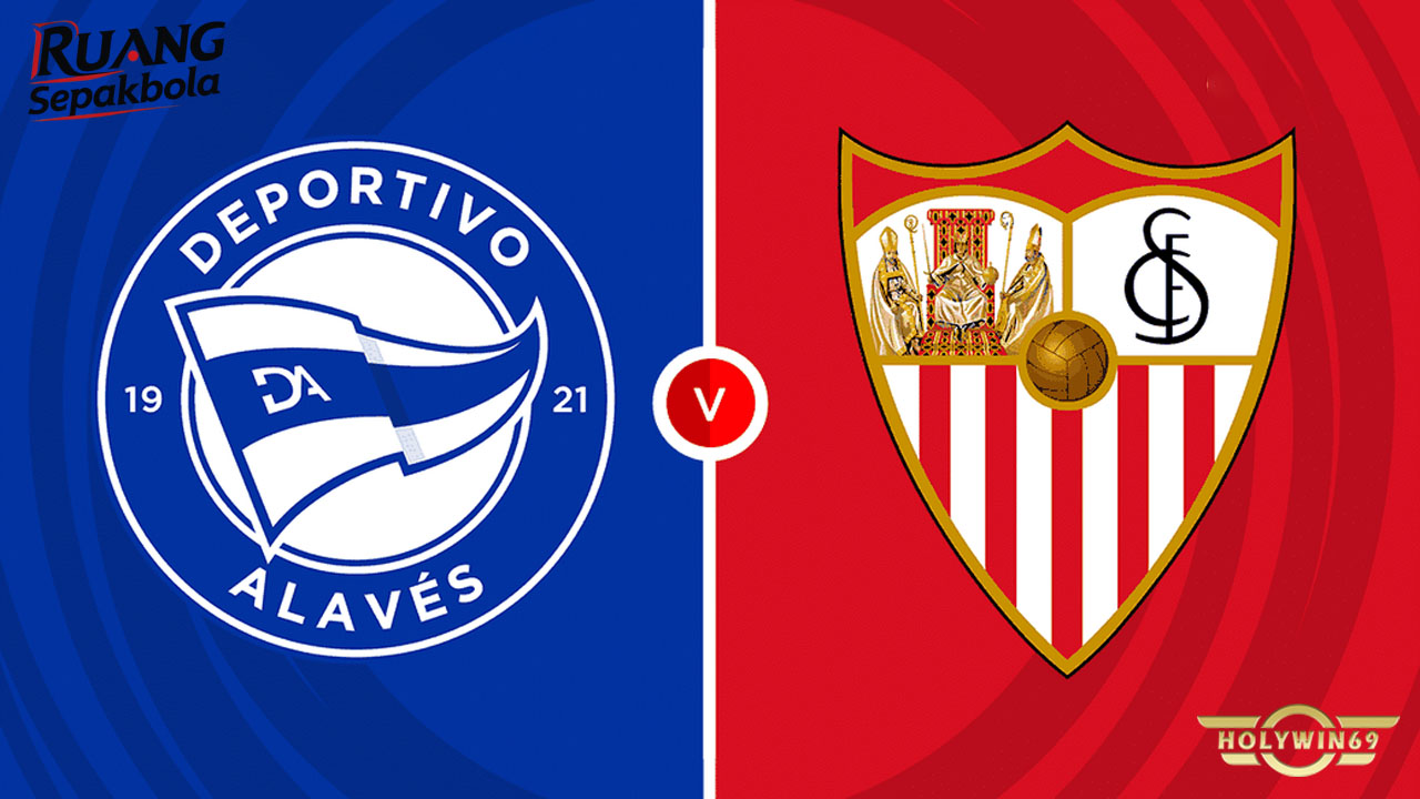 Preview Pertandingan Deportivo Alavés vs Sevilla Copa del Rey