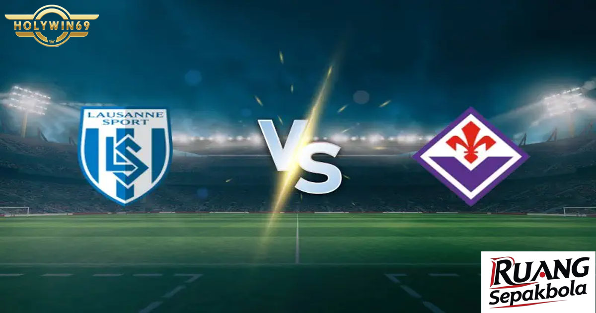 Preview Lausanne-Sport vs Fiorentina Conference League