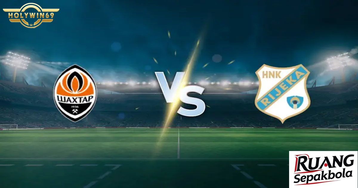 Preview Pertandingan Shakhtar Donetsk vs HNK Rijeka