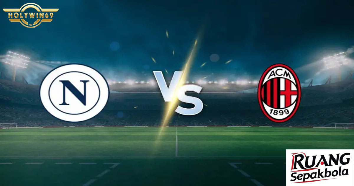 Preview Pertandingan Napoli vs AC Milan Supercoppa Italiana