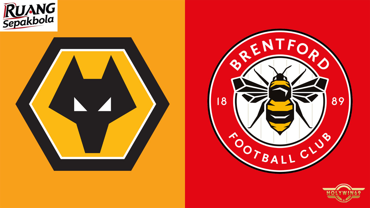Preview Pertandingan Wolverhampton Wanderers vs Brentford Premier League