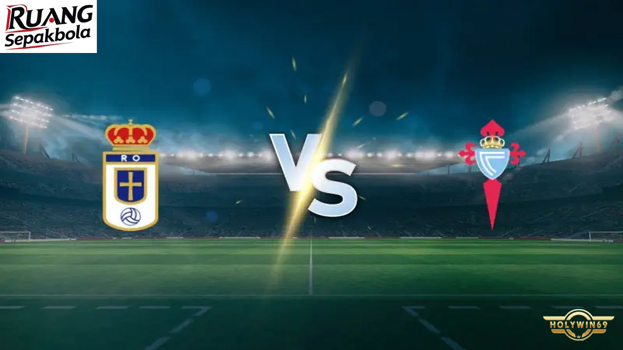 Preview Pertandingan Real Oviedo vs Celta Vigo La Liga