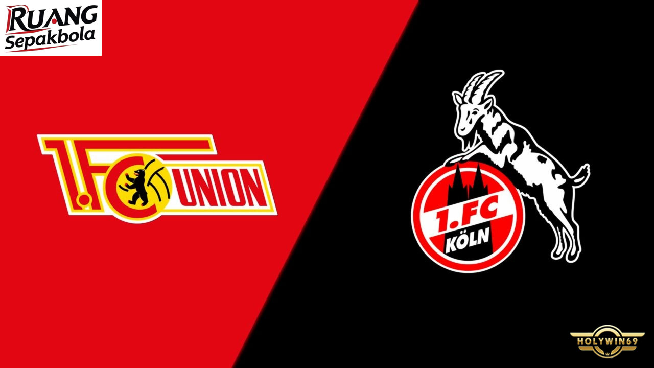 Preview Pertandingan 1. FC Köln vs Union Berlin Bundesliga