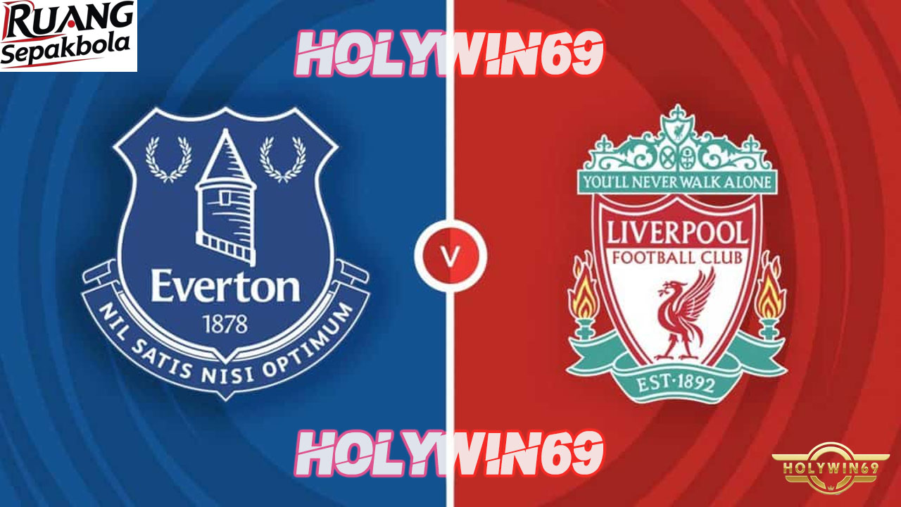 Preview Pertandingan Everton vs Liverpool Premier League
