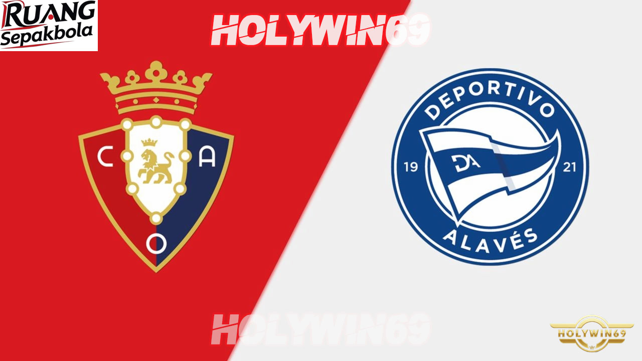 Preview Pertandingan Osasuna vs Deportivo Alaves La Liga