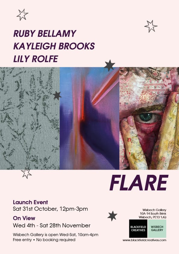 FLARE, exhibition by Ruby Bellamy, Kayleigh Brooks and Lily Rolfe at Wisbech Gallery, poster