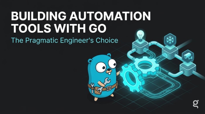 Building Automation Tools with Go: The Pragmatic Engineer's Choice