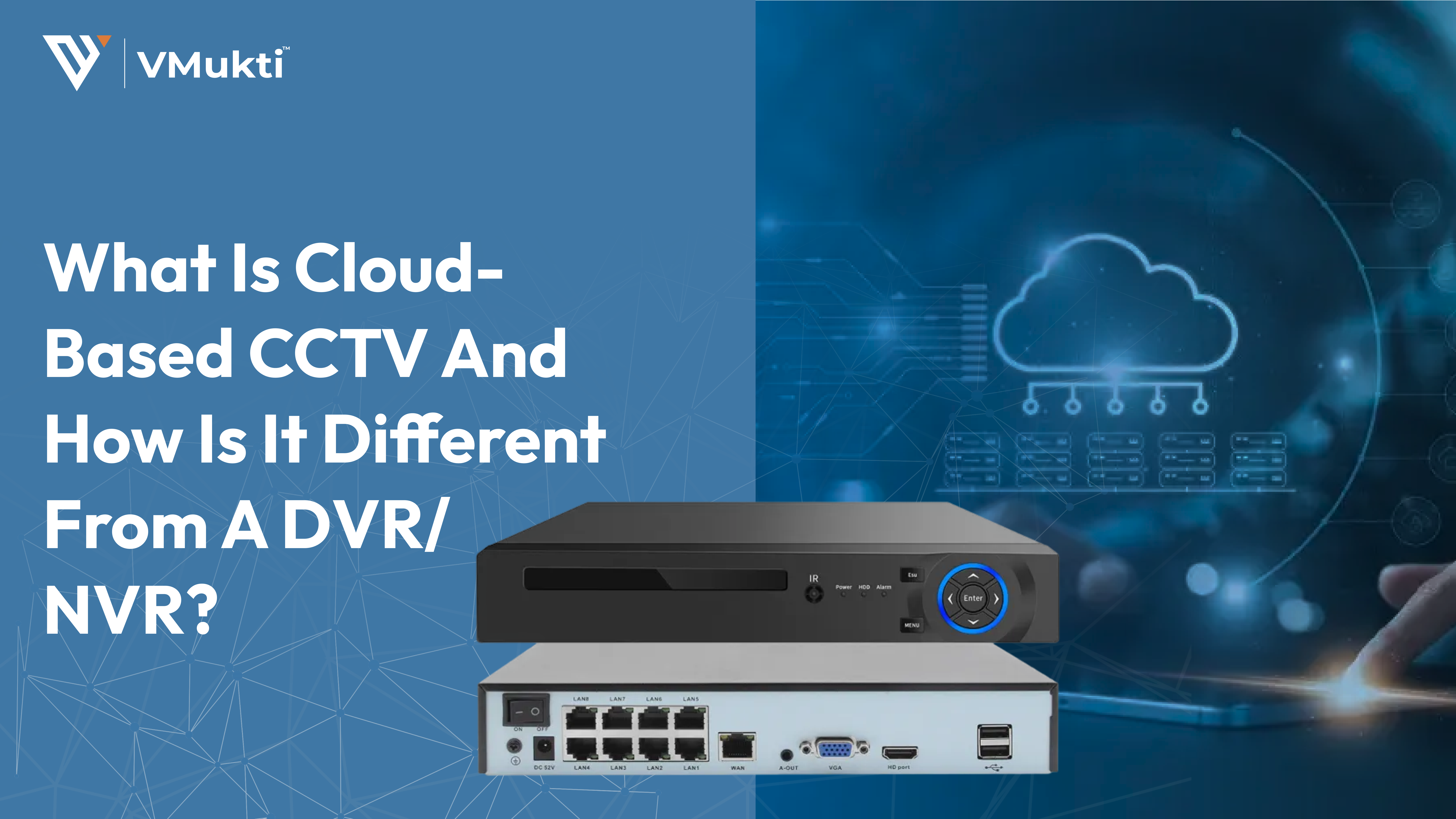 What Is Cloud-Based CCTV and How Is It Different from a DVR/NVR?