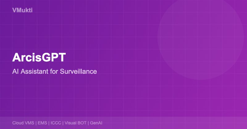 ArcisGPT AI Assistant Video Surveillance