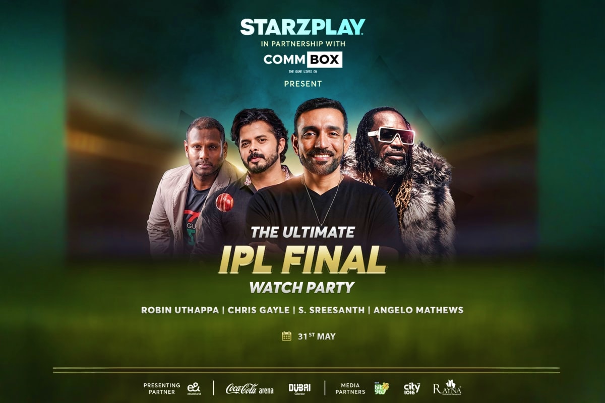 The Unlimited IPL Final Watch Party Starzplay and Commbox present The Ultimate IPL Final Watch Party featuring Robin Uthappa, Chris Gayle, S. Sreesanth, and Ange