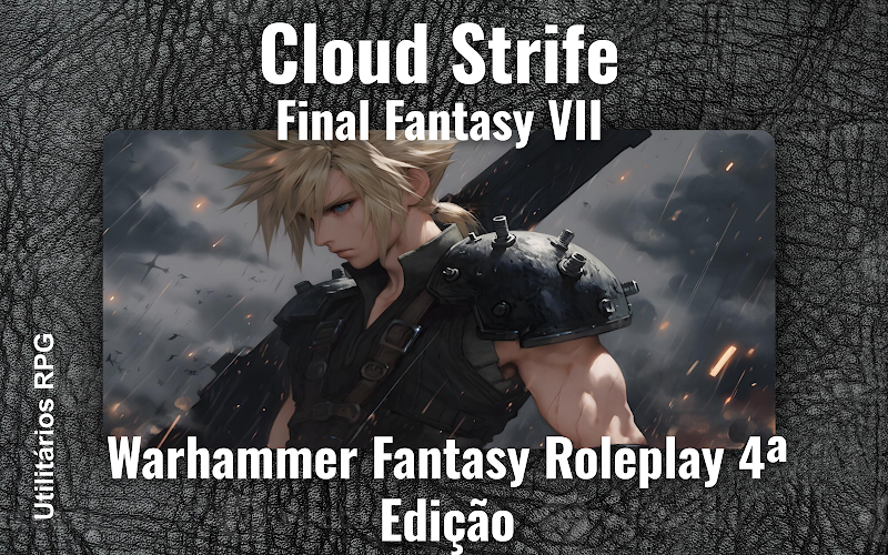 Cloud Strife Final Fantasy VII - Ficha de RPG (Warhammer Fantasy Roleplay 4ª Edição)