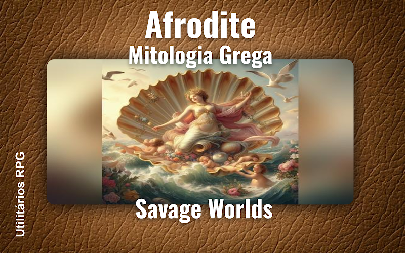 Afrodite Mitologia Grega - Ficha de RPG (Savage Worlds)