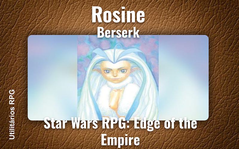 Rosine Berserk - Ficha de RPG (Star Wars RPG: Edge of the Empire)