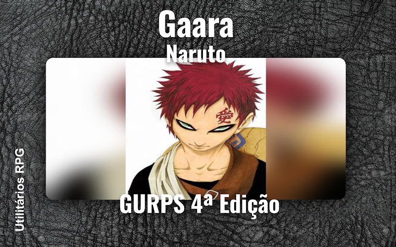 Gaara Naruto - Ficha de RPG (GURPS 4ª Edição)