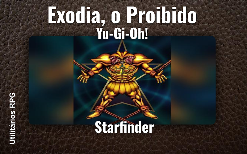 Exodia, o Proibido Yu-Gi-Oh! - Ficha de RPG (Starfinder)