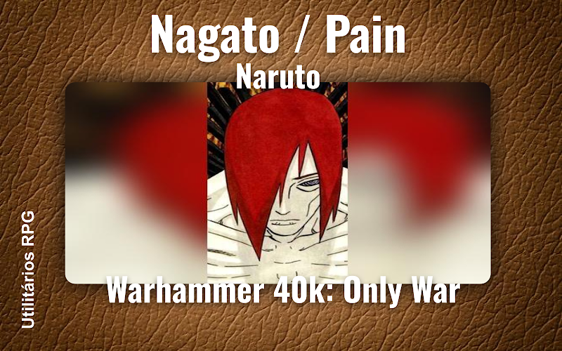 Nagato / Pain Naruto - Ficha de RPG (Warhammer 40k: Only War)