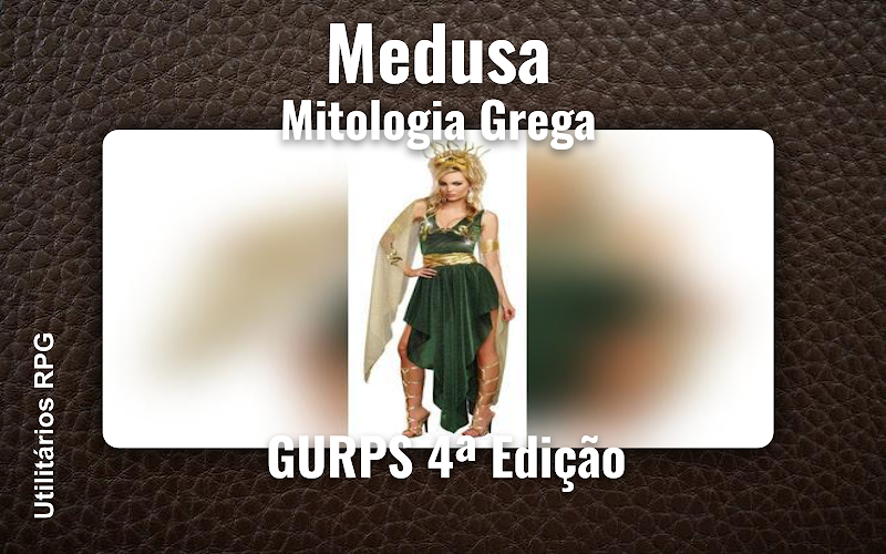 Medusa Mitologia Grega - Ficha de RPG (GURPS 4ª Edição)