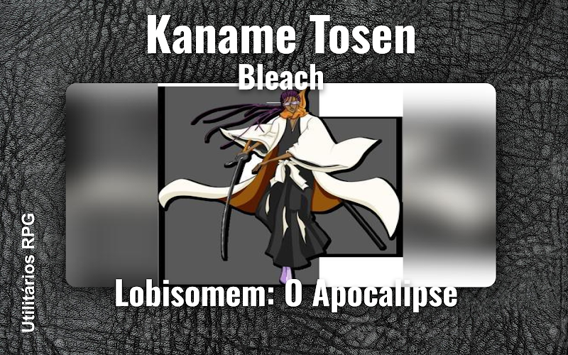 Kaname Tosen Bleach - Ficha de RPG (Lobisomem: O Apocalipse)
