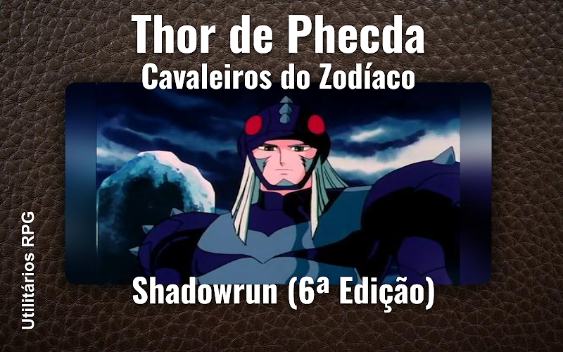 Thor de Phecda Cavaleiros do Zodíaco - Ficha de RPG (Shadowrun (6ª Edição))