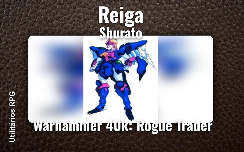 Reiga Shurato - Ficha de RPG (Warhammer 40k: Rogue Trader)