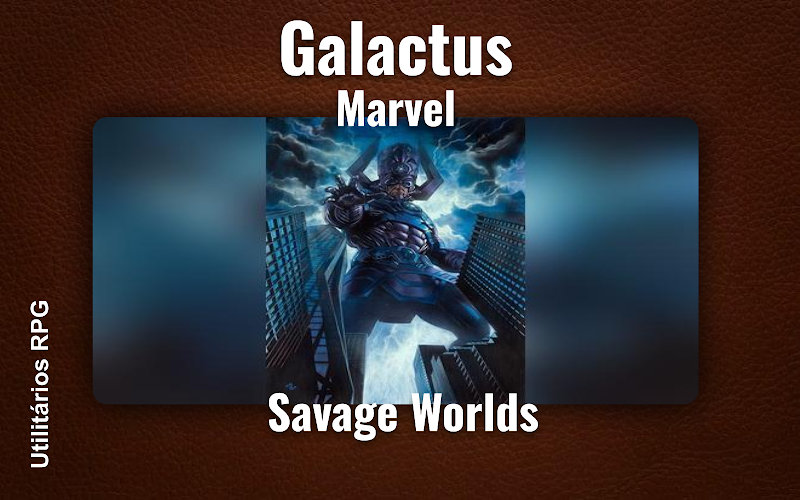 Galactus Marvel - Ficha de RPG (Savage Worlds)