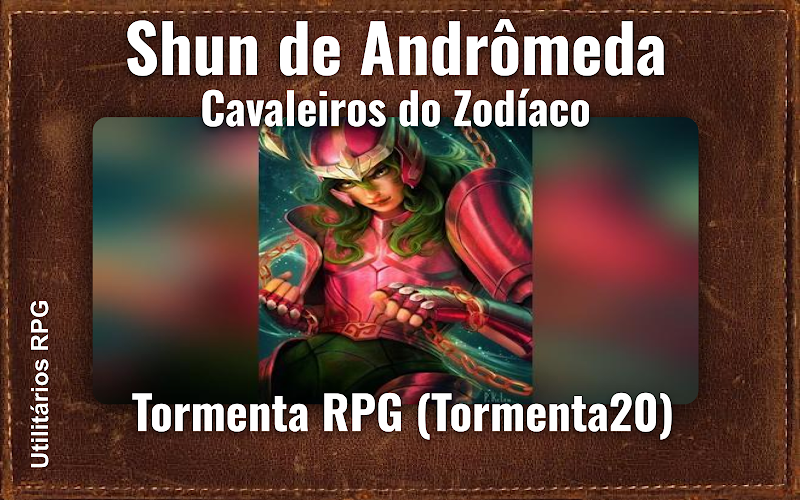 Shun de Andrômeda Cavaleiros do Zodíaco - Ficha de RPG (Tormenta RPG (Tormenta20))