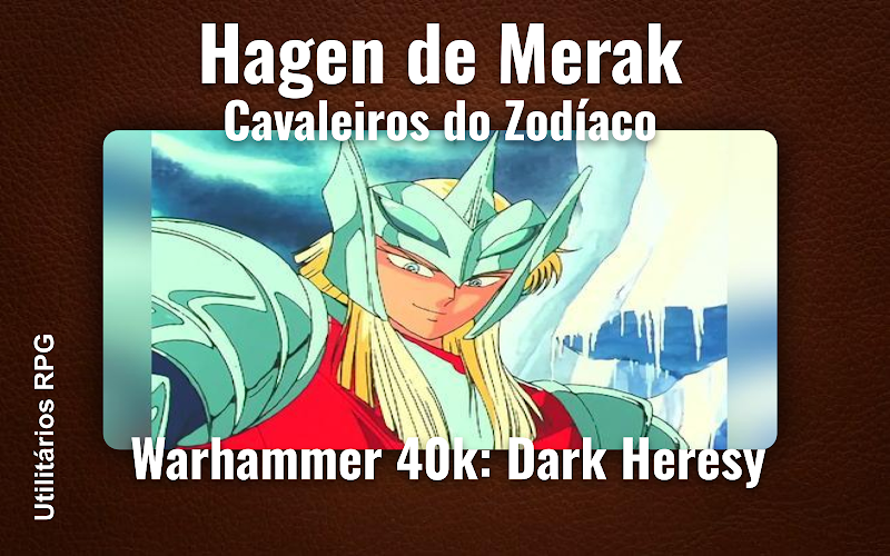 Hagen de Merak Cavaleiros do Zodíaco - Ficha de RPG (Warhammer 40k: Dark Heresy)