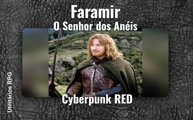 Faramir O Senhor dos Anéis - Ficha de RPG (Cyberpunk RED)