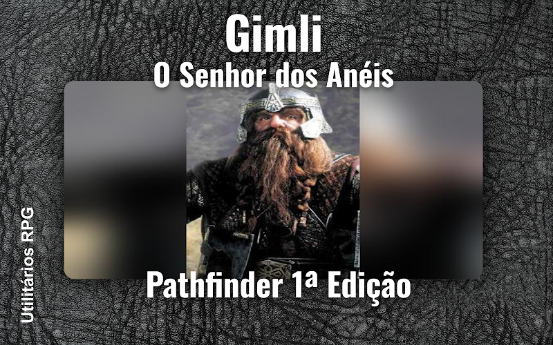 Gimli O Senhor dos Anéis - Ficha de RPG (Pathfinder 1ª Edição)