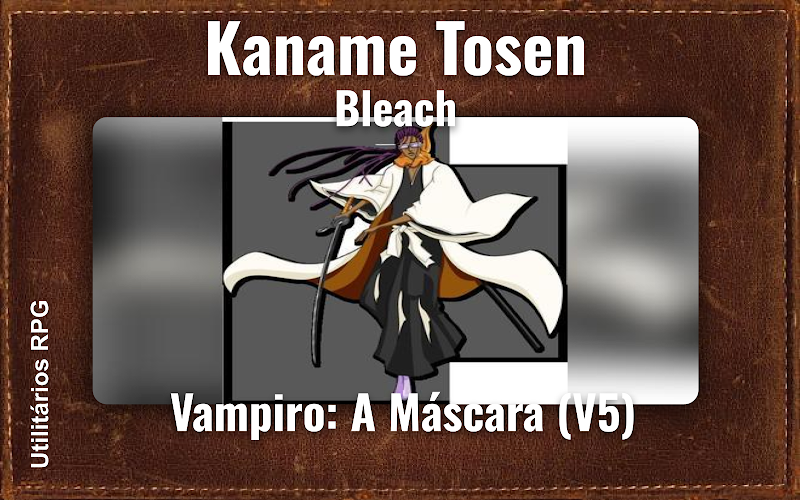 Kaname Tosen Bleach - Ficha de RPG (Vampiro: A Máscara (V5))