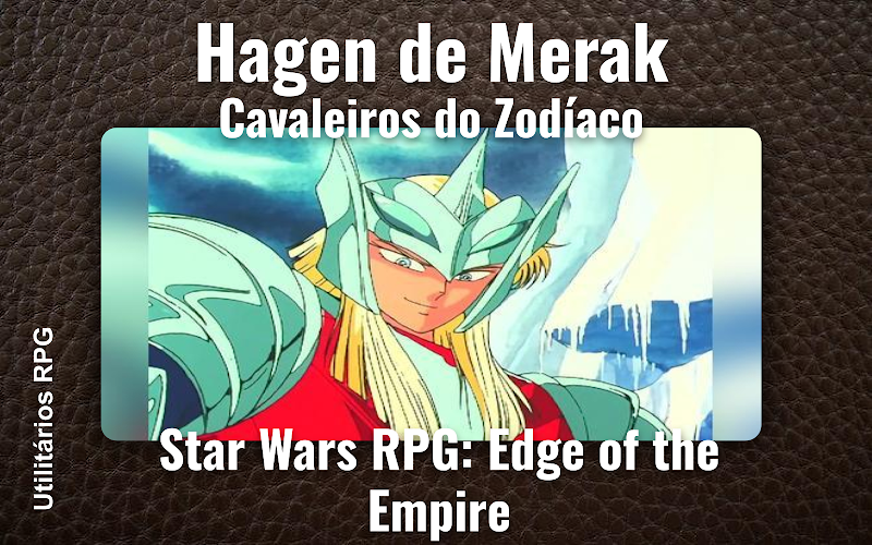 Hagen de Merak Cavaleiros do Zodíaco - Ficha de RPG (Star Wars RPG: Edge of the Empire)