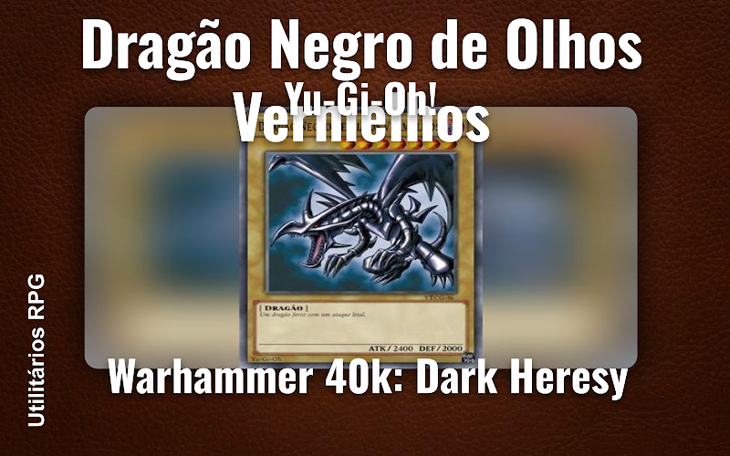 Dragão Negro de Olhos Vermelhos Yu-Gi-Oh! - Ficha de RPG (Warhammer 40k: Dark Heresy)