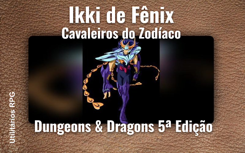 Ikki de Fênix Cavaleiros do Zodíaco - Ficha de RPG (Dungeons & Dragons 5ª Edição)