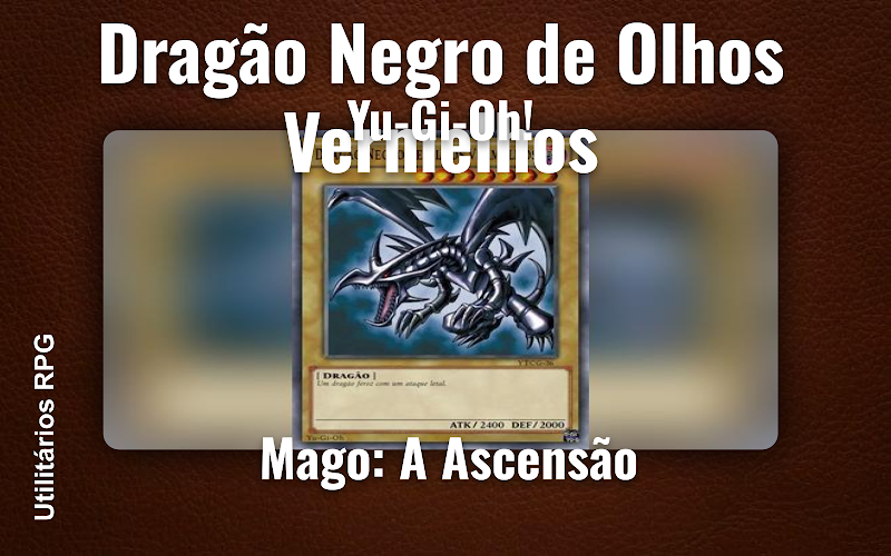 Dragão Negro de Olhos Vermelhos Yu-Gi-Oh! - Ficha de RPG (Mago: A Ascensão)