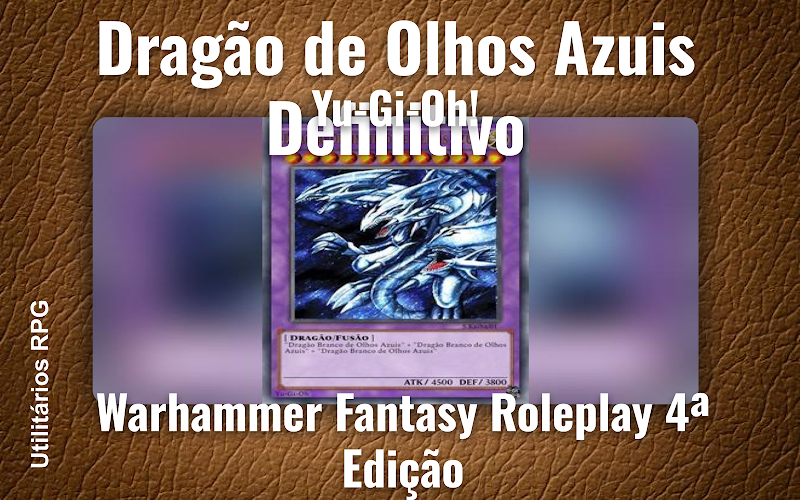 Dragão de Olhos Azuis Definitivo Yu-Gi-Oh! - Ficha de RPG (Warhammer Fantasy Roleplay 4ª Edição)