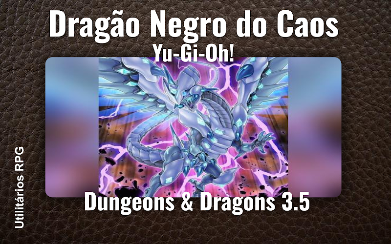Dragão Negro do Caos Yu-Gi-Oh! - Ficha de RPG (Dungeons & Dragons 3.5)