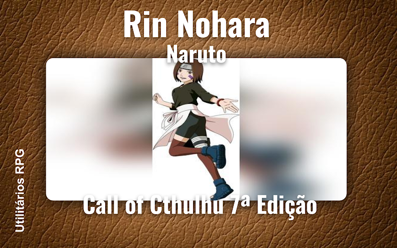 Rin Nohara Naruto - Ficha de RPG (Call of Cthulhu 7ª Edição)