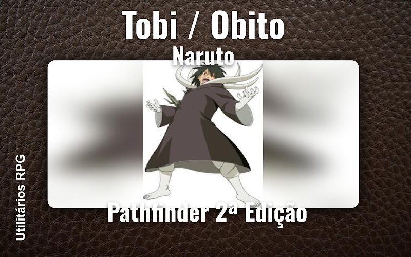 Tobi / Obito Naruto - Ficha de RPG (Pathfinder 2ª Edição)