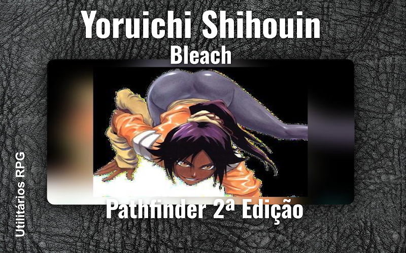 Yoruichi Shihouin Bleach - Ficha de RPG (Pathfinder 2ª Edição)