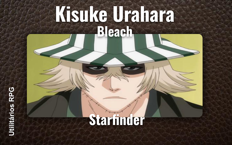 Kisuke Urahara Bleach - Ficha de RPG (Starfinder)