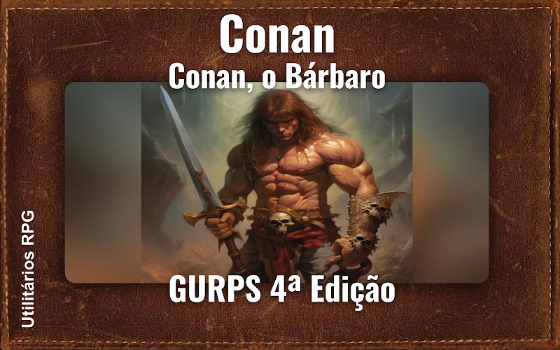 Conan Conan, o Bárbaro - Ficha de RPG (GURPS 4ª Edição)