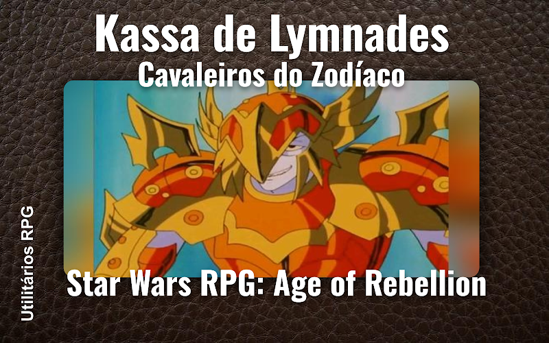 Kassa de Lymnades Cavaleiros do Zodíaco - Ficha de RPG (Star Wars RPG: Age of Rebellion)