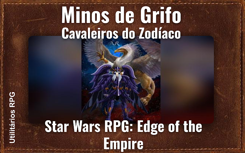 Minos de Grifo Cavaleiros do Zodíaco - Ficha de RPG (Star Wars RPG: Edge of the Empire)