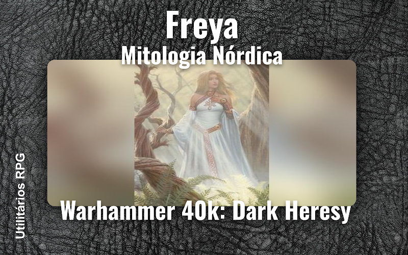 Freya Mitologia Nórdica - Ficha de RPG (Warhammer 40k: Dark Heresy)
