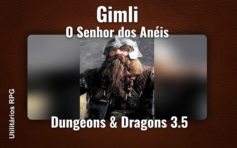 Gimli O Senhor dos Anéis - Ficha de RPG (Dungeons & Dragons 3.5)