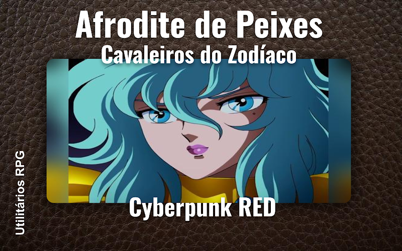Afrodite de Peixes Cavaleiros do Zodíaco - Ficha de RPG (Cyberpunk RED)