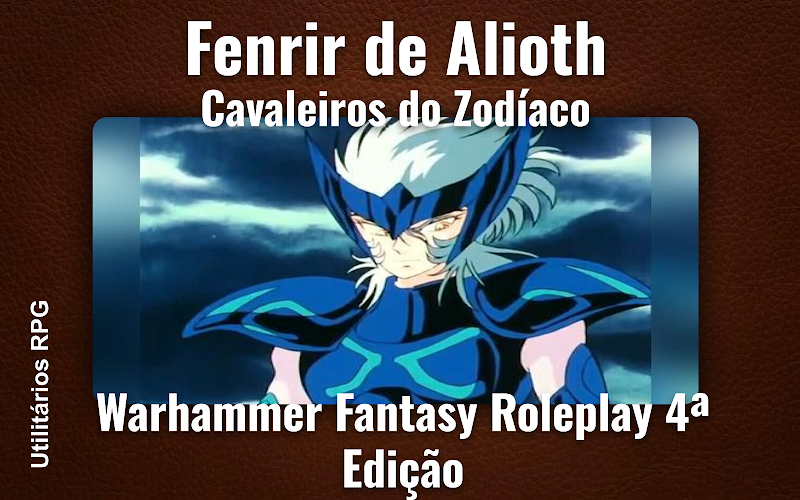 Fenrir de Alioth Cavaleiros do Zodíaco - Ficha de RPG (Warhammer Fantasy Roleplay 4ª Edição)